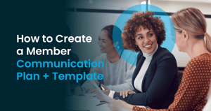 The title of the post: “How to Create a Member Communication Plan.”